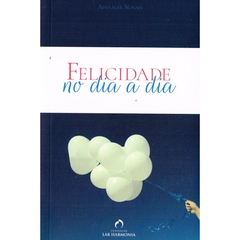 FELICIDADE NO DIA A DIA - ADENÁUER NOVAES
