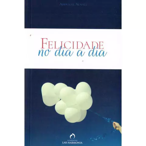 FELICIDADE NO DIA A DIA - ADENÁUER NOVAES