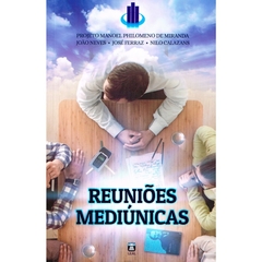 REUNIÕES MEDIÚNICAS - MANOEL PHILOMENO