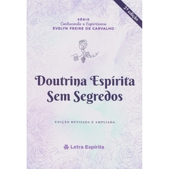 DOUTRINA ESPIRITA SEM SEGREDOS - EVELYN FREIRE DE CARVALHO (2° EDIÇÃO)