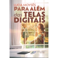PARA ALEM DAS TELAS DIGITAIS - LUCIA MOYSÉS