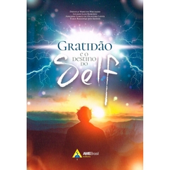 GRATIDÃO E O DESTINO DO SELF - AME BRASIL