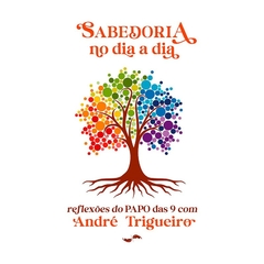 SABEDORIA NO DIA A DIA - ANDRÉ TRIGUEIRO