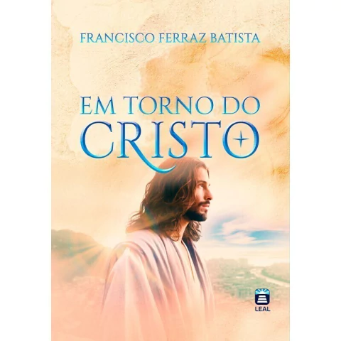 EM TORNO DO CRISTO - FRANCISCO FERRAZ BATISTA