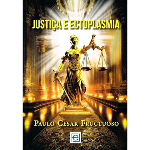 JUSTIÇA E ECTOPLASMA - PAULO CESAR FRUCTUOSO