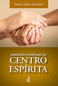 DIMENSOES ESPIRITUAIS DO CENTRO ESPIRITA - SU