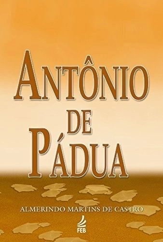 ANTONIO DE PADUA - ALMERINDO M. DE CASTRO
