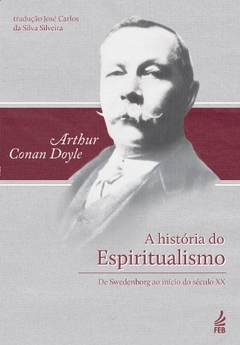 A HISTORIA DO ESPIRITUALISMO, ARTHUR CONAN DOYLE, FEB