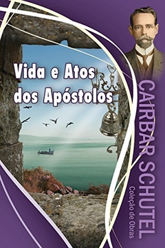 VIDA E ATOS DOS APOSTOLOS - CAIBAR SCHUTEL