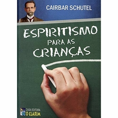 ESPIRITISMO PARA CRIANÇAS - CAIRBAR SCHUTEL