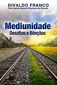 MEDIUNIDADE DESAFIOS E BENÇÃOS