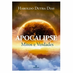 APOCALIPSE MITOS E VERDADES - HAROLDO DUTRA DIAS