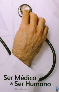 SER MEDICO E SER HUMANO - DECIO IANDOLIN JR.