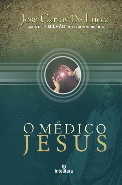 MEDICO JESUS, O - JOSÉ CARLOS DE LUCCA