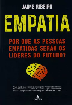 EMPATIA: POR QUE AS PESSOAS EMPÁTICAS SERÃO LÍDERES NO FUTURO? - JAIME RIBEIRO