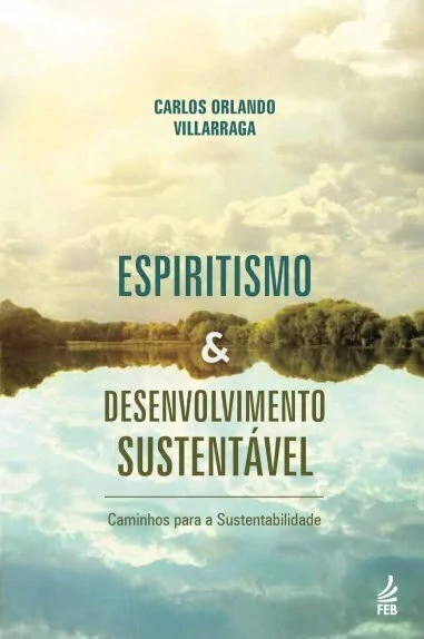 ESPIRITISMO & DESENVOLVIMENTO SUSTENTAVEL CAMINHOS PARA A SUSTENTABILIDADE