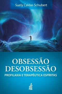 OBSESSAO DESOBSESSAO PROFILAXIA E TERAPEUTICA ESPIRITAS