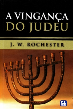VINGANÇA DO JUDEU, A - J. W. ROCHESTER