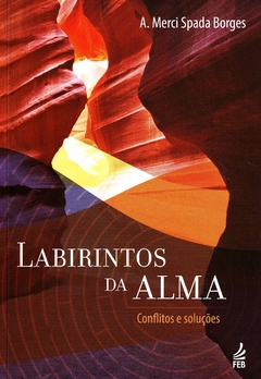 LABIRINTOS DA ALMA ''Conflitos e Soluções''