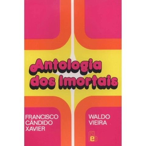 ANTOLOGIA DOS IMORTAIS - FRANCISCO CANDIDO XA