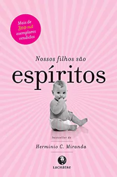 NOSSOS FILHOS SAO ESPIRITOS - HERMINIO MIRANDA