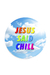 Botton Jesus Said Chill