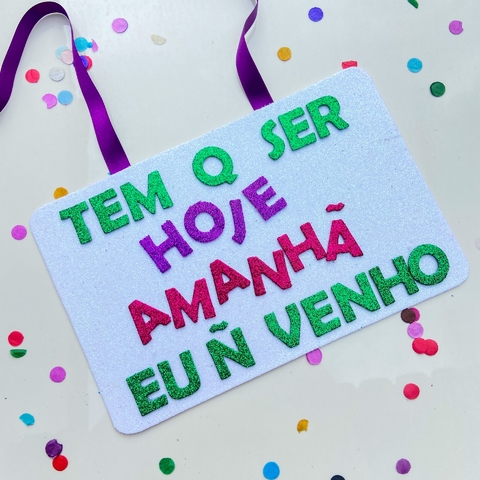 Plaquinha Tem que ser hoje