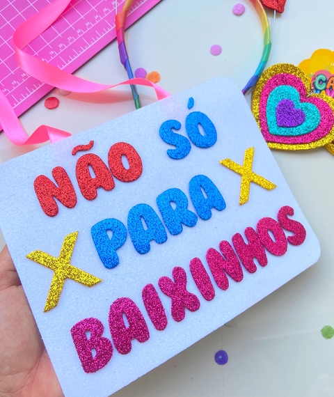 Plaquinha NÃO SÓ PARA BAIXINHOS
