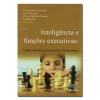 Inteligência e funções executivas: Avanços e desafios para a avaliação neuropsicológica