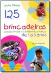 125 Brincadeiras Para Estimular O Cérebro Da Criança De 1 A 3 Anos - comprar online