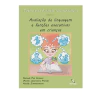 Tarefas Para Avaliação Neuropsicológica Vol. 1 Avaliação de Linguagem e Funções Executivas em Crianças - comprar online