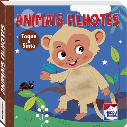 ANIMAIS FOFUCHOS - TOQUE E SINTA ANIMAIS FILHOTES - HAPPY BOOKS