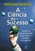 A CIÊNCIA DO SUCESSO - PROFESSOR PACHECÃO - PRINCIPIS