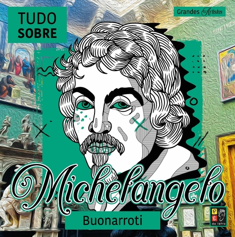 GRANDES ARTISTAS - TUDO SOBRE MICHELANGELO BUONARROTI - PÉ DA LETRA