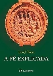 A fé explicada - Leo J. Trese