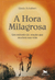A hora milagrosa: um método de oração que mudará sua vida
