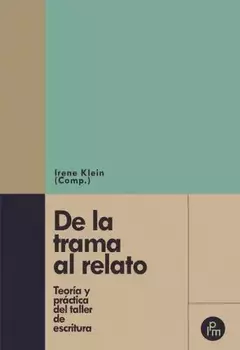 De la trama al relato: Teoría y practica de la escritura
