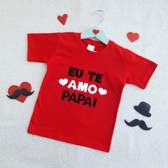 Camiseta Eu Te Amo Papai (Vermelha)