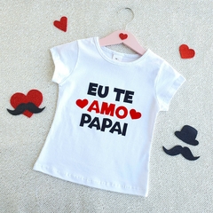 Baby Look Eu Te Amo Papai (Branca)