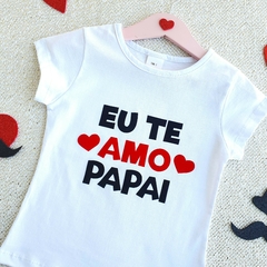 Baby Look Eu Te Amo Papai (Branca) - comprar online