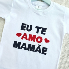 Camiseta Eu te Amo Mamãe (branco) na internet