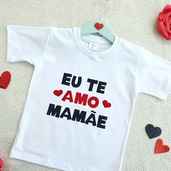 Camiseta Eu te Amo Mamãe (branco) - Picole Baby