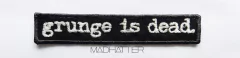 Parche GRUNGE IS DEAD
