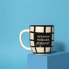 TAZA HERMOSA MAÑANA, VERDAD?