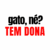 “Gato, né? Tem dona”