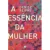 A Essência da Mulher - Denise Seixas