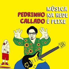 CD Pedrinho Callado - Música na Rede é Peixe