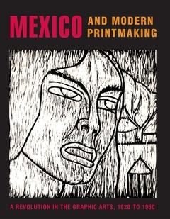 Mexico & Modern Printmaking - A revolution in the graphic arts - 1920 to 1950 - comprar online