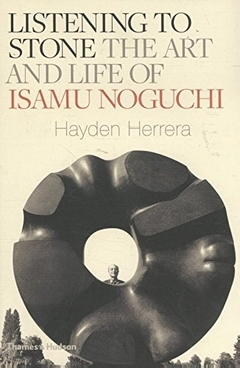 Listening to Stone : The Art and Life of Isamu Noguchi