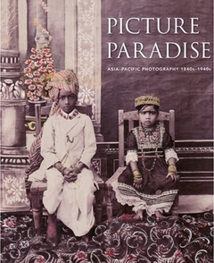 Picture Paradise Asia-Pacific Photography 1840s - 1940s